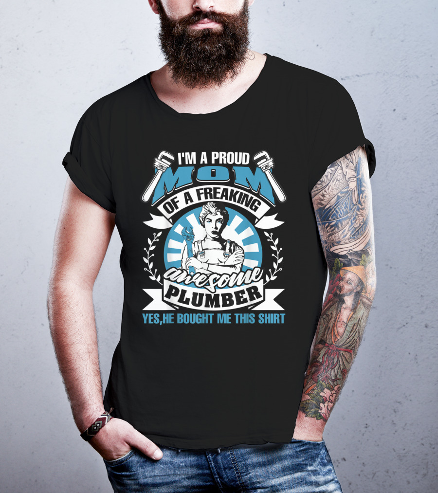 I'm A Proud Mom Of A Freaking Awesome Plumber T-Shirt