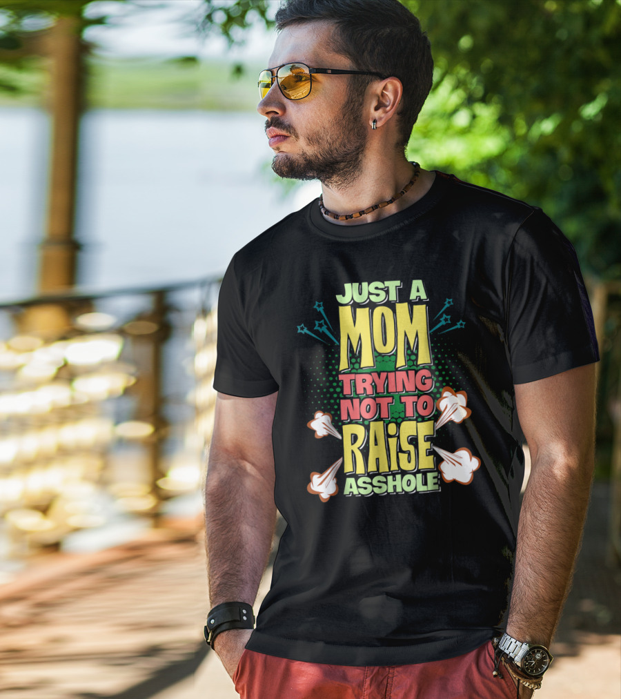 Just A Mom Trying Not To Raise Asshole T-Shirt
