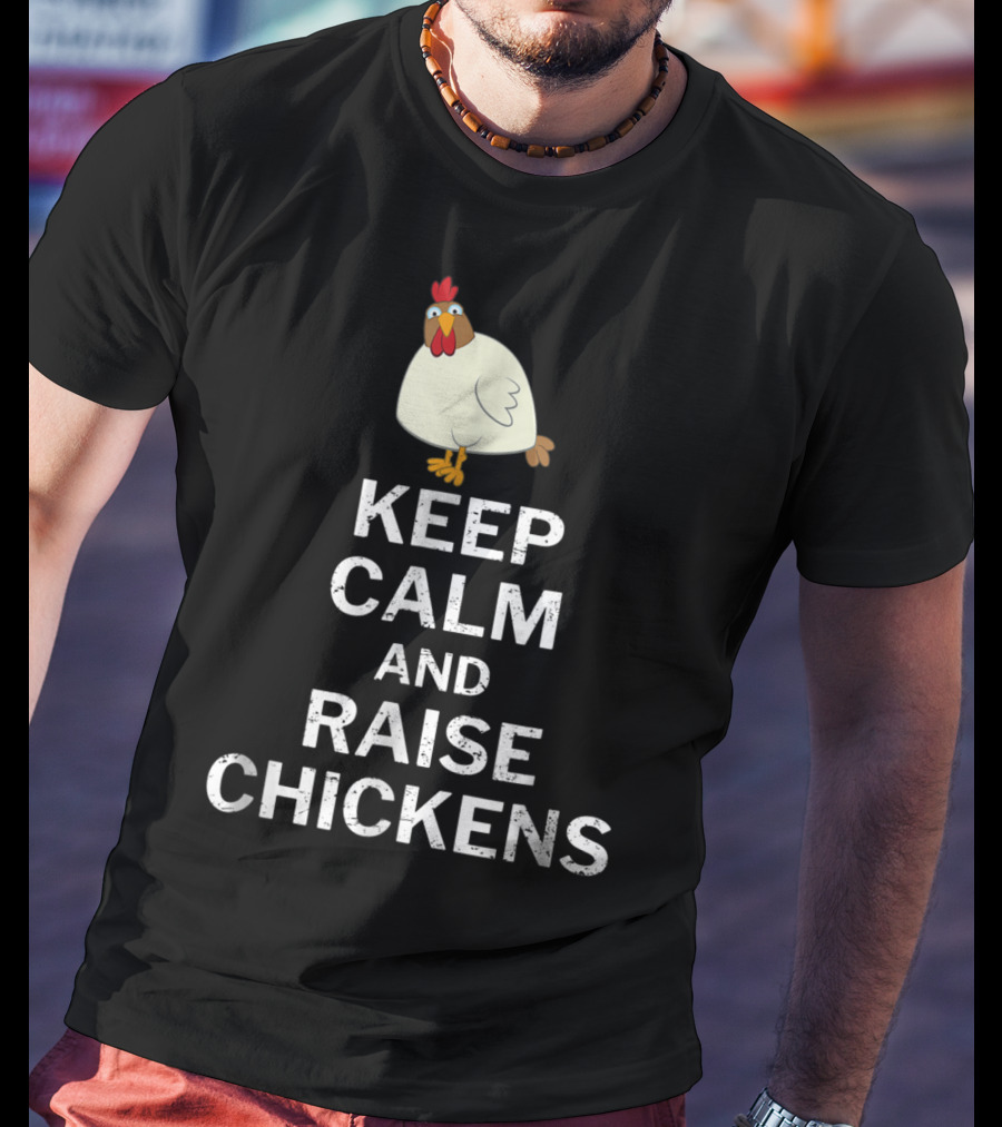 Keep Calm And Raise Chickens T-Shirt