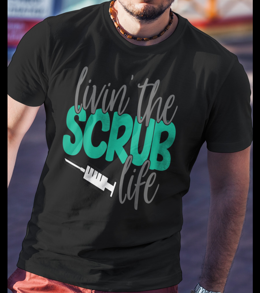 Livin' The Scrub Life Nurse Nursing RN LPN Mom Wife85 Syringe T-Shirt