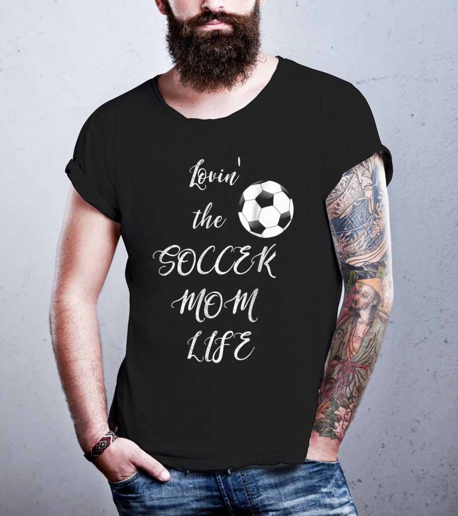 Lovin' The Soccer Mom Life Soccer Mom Fan Fun T-Shirt