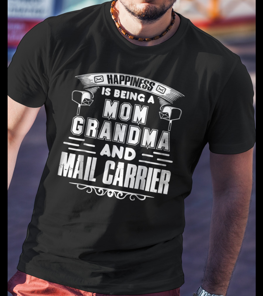Happiness Is Being A Mom Grandma And Mail Carrier T-Shirt