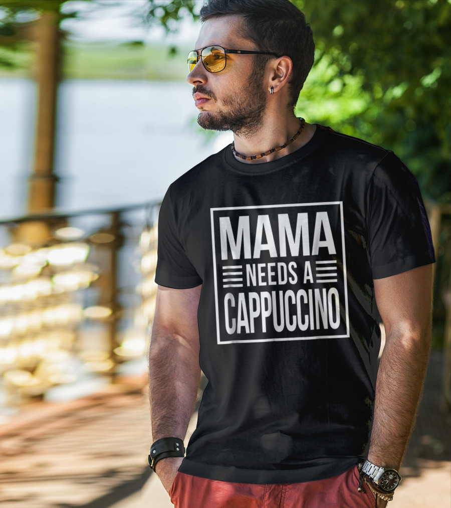 Mama Needs A Cappuccino Awesome Mom Caffeine 15 T-Shirt