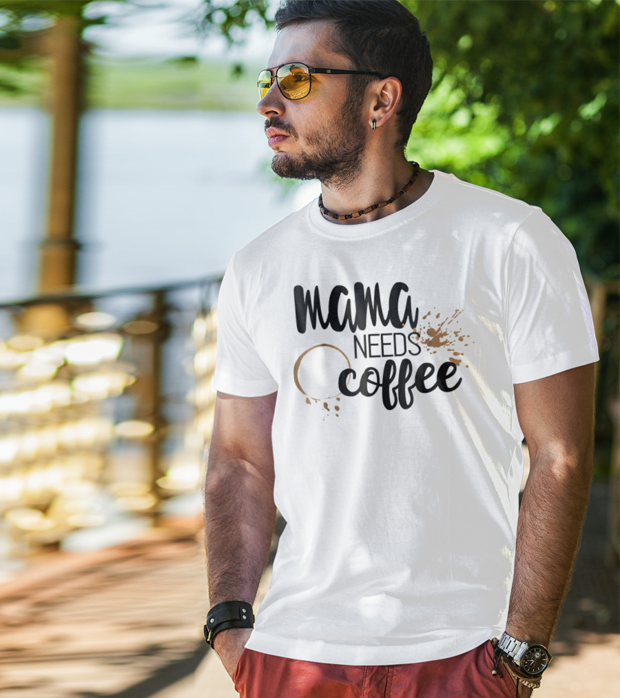 Mama Needs Coffee Funny Mom Life Coffee Stain And Splash T-Shirt