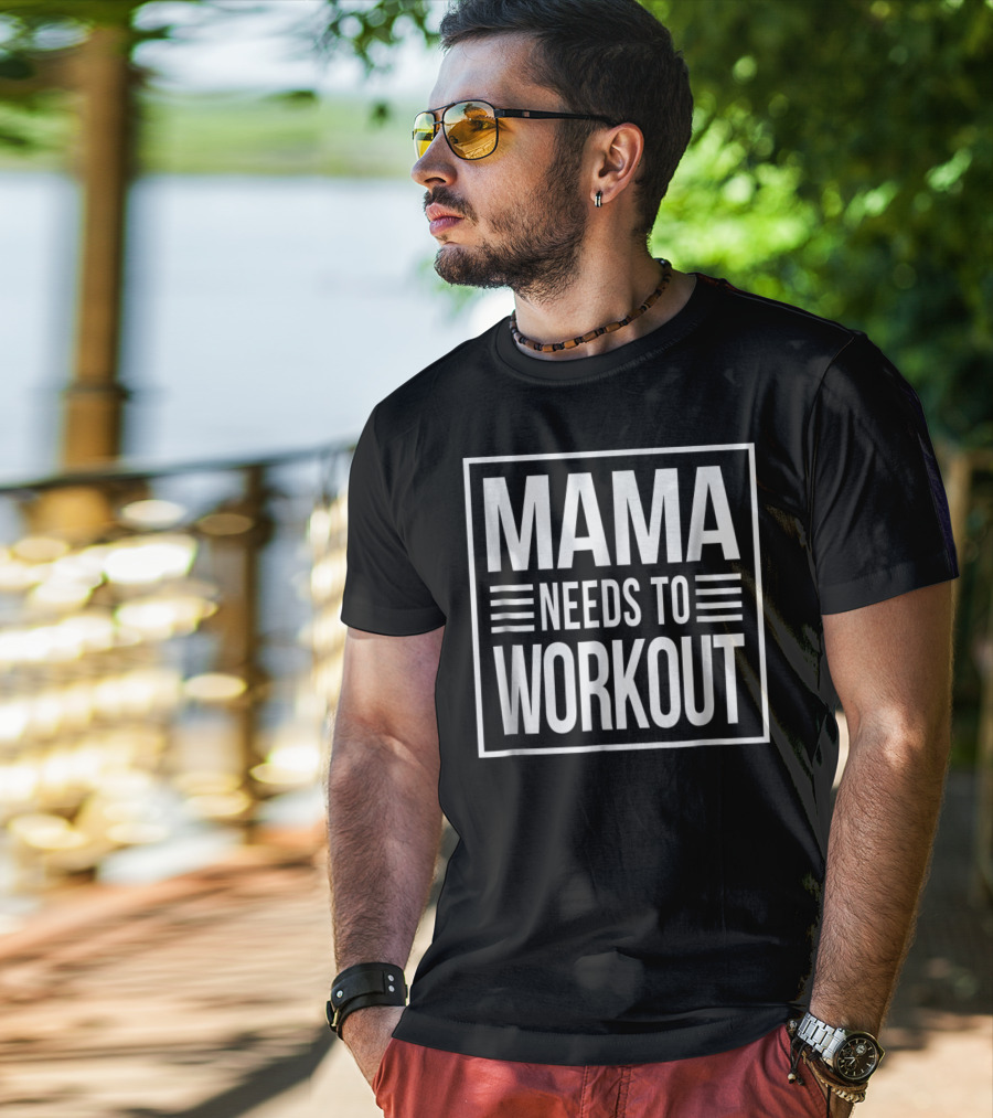 Mama Needs To Workout T-Shirt
