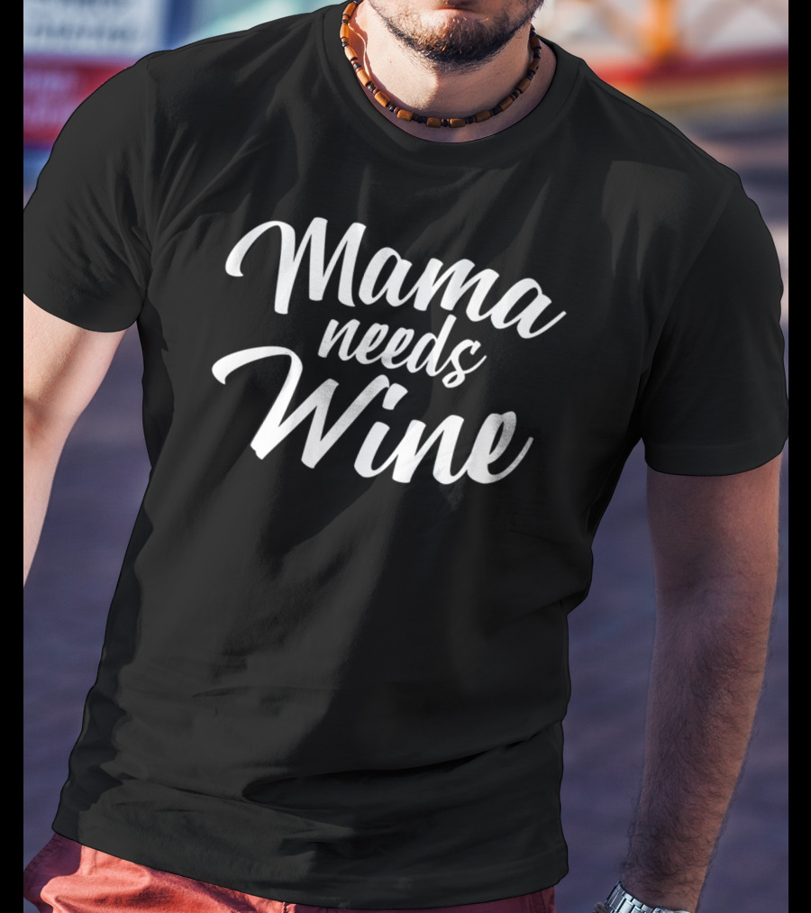 Mama Needs Wine T-Shirt