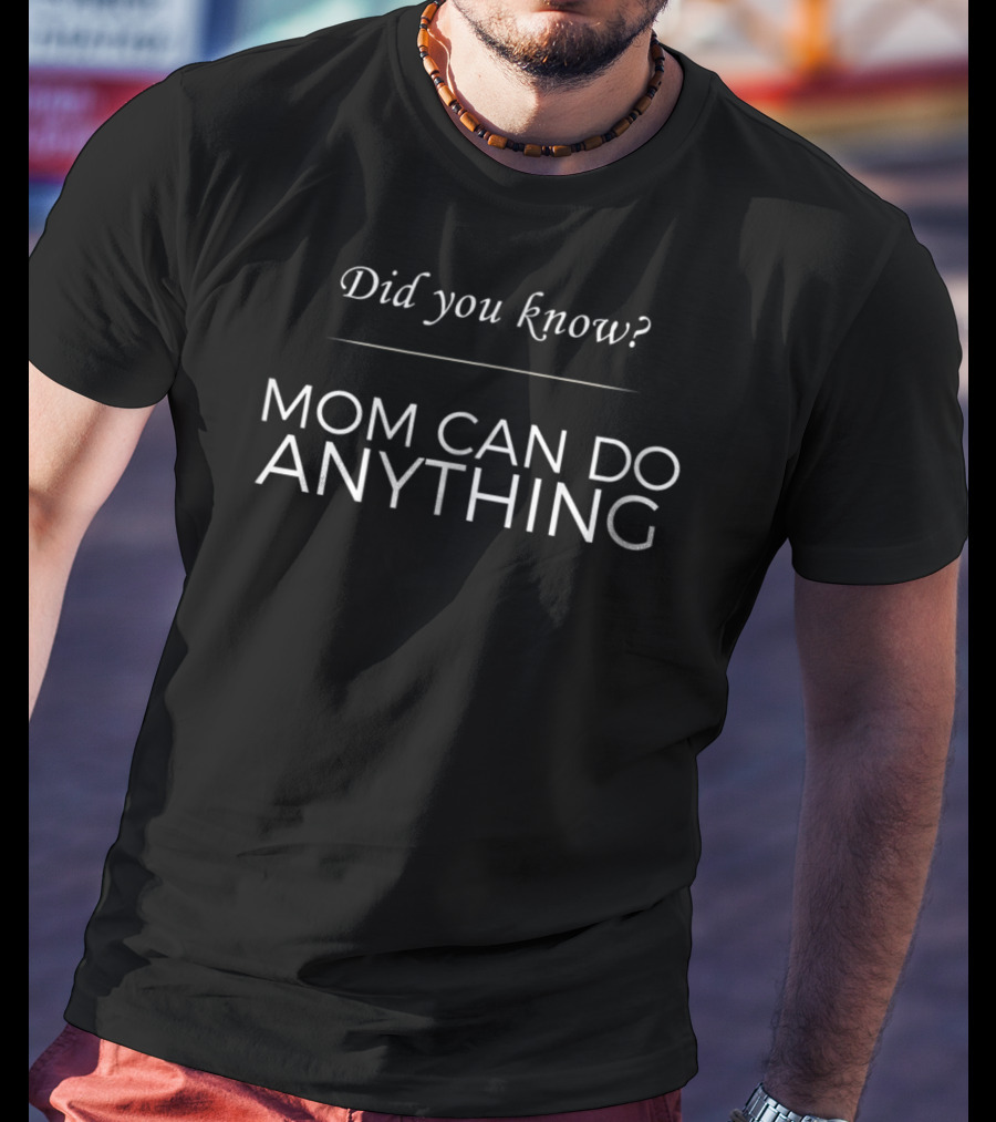 Did You Know Mom Can Do Anything T-Shirt