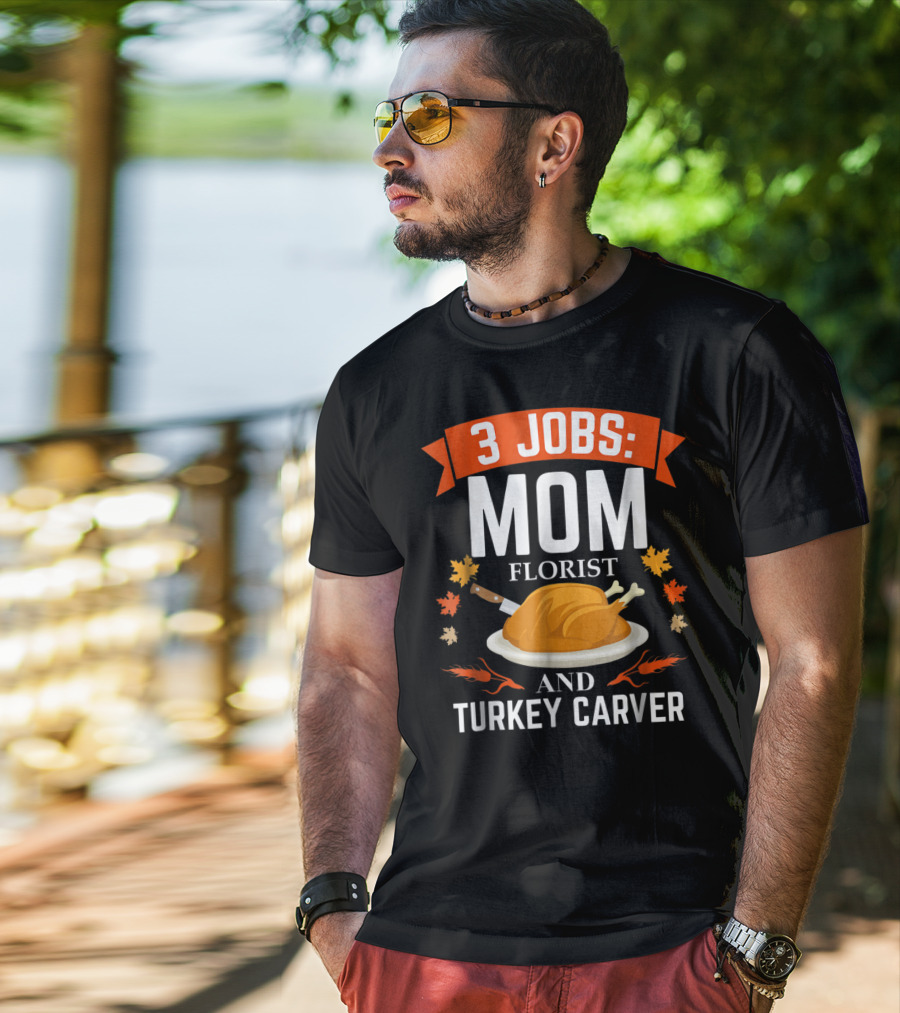 3 Jobs Mom Florist And Turkey Carver T-Shirt