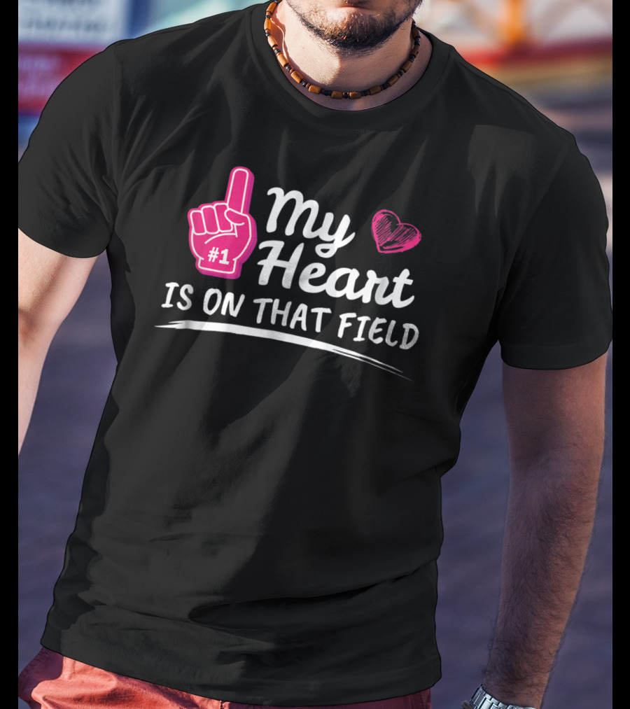 My Heart Is On That Field #1 Foam Finger Football Mom T-Shirt