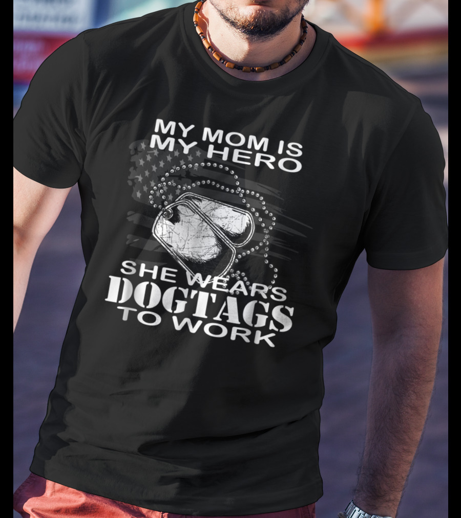My Mom Is My Hero She Wears Dogtags To Work T-Shirt