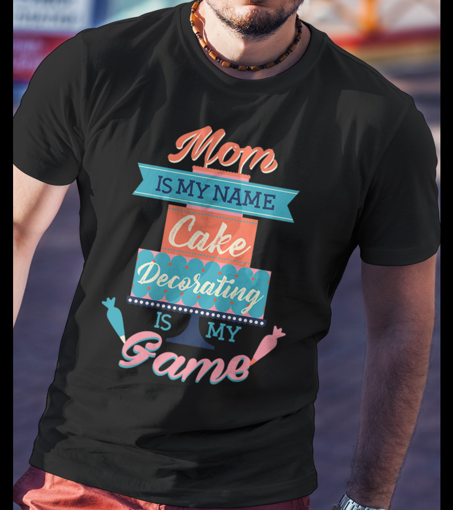 Mom Is My Name Cake Decorating Is My Game Cake Shaped T-Shirt