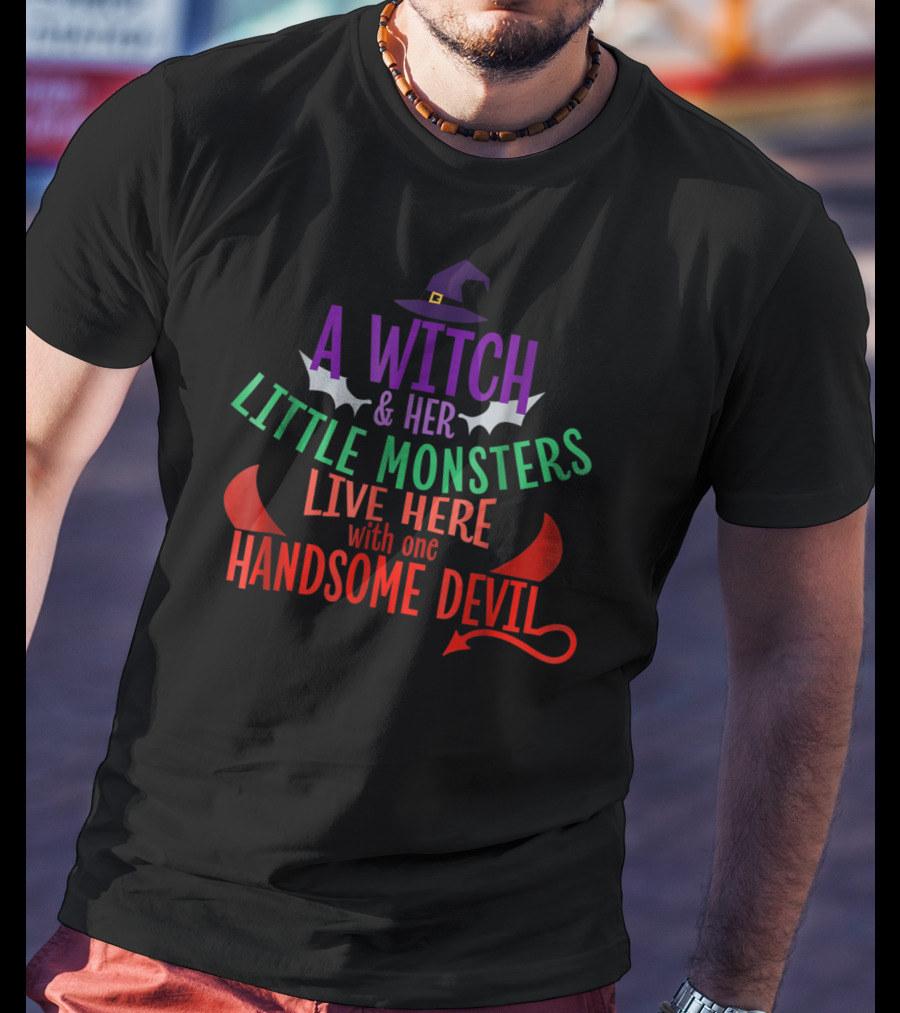 A Witch And Her Little Monsters Live Here With One Handsome Devil T-Shirt
