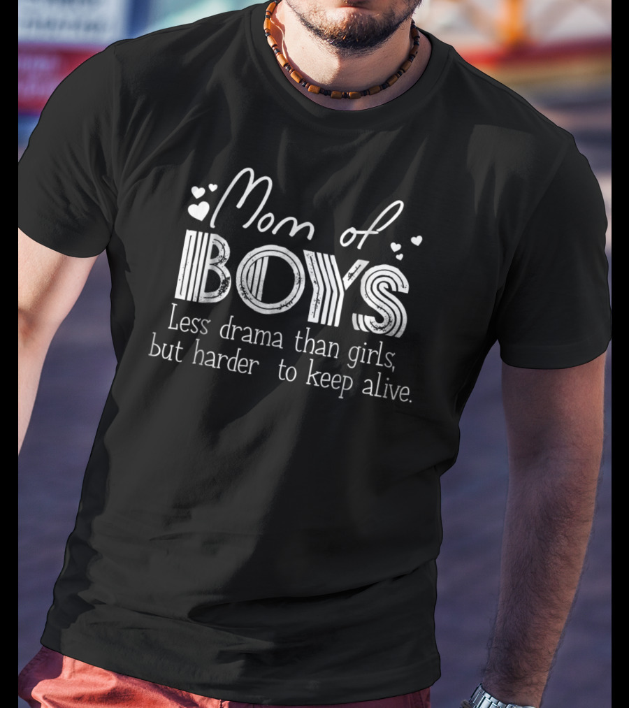 Mom Of Boys Less Drama Than Girls But Harder To Keep Alive Funny Mommy43 T-Shirt