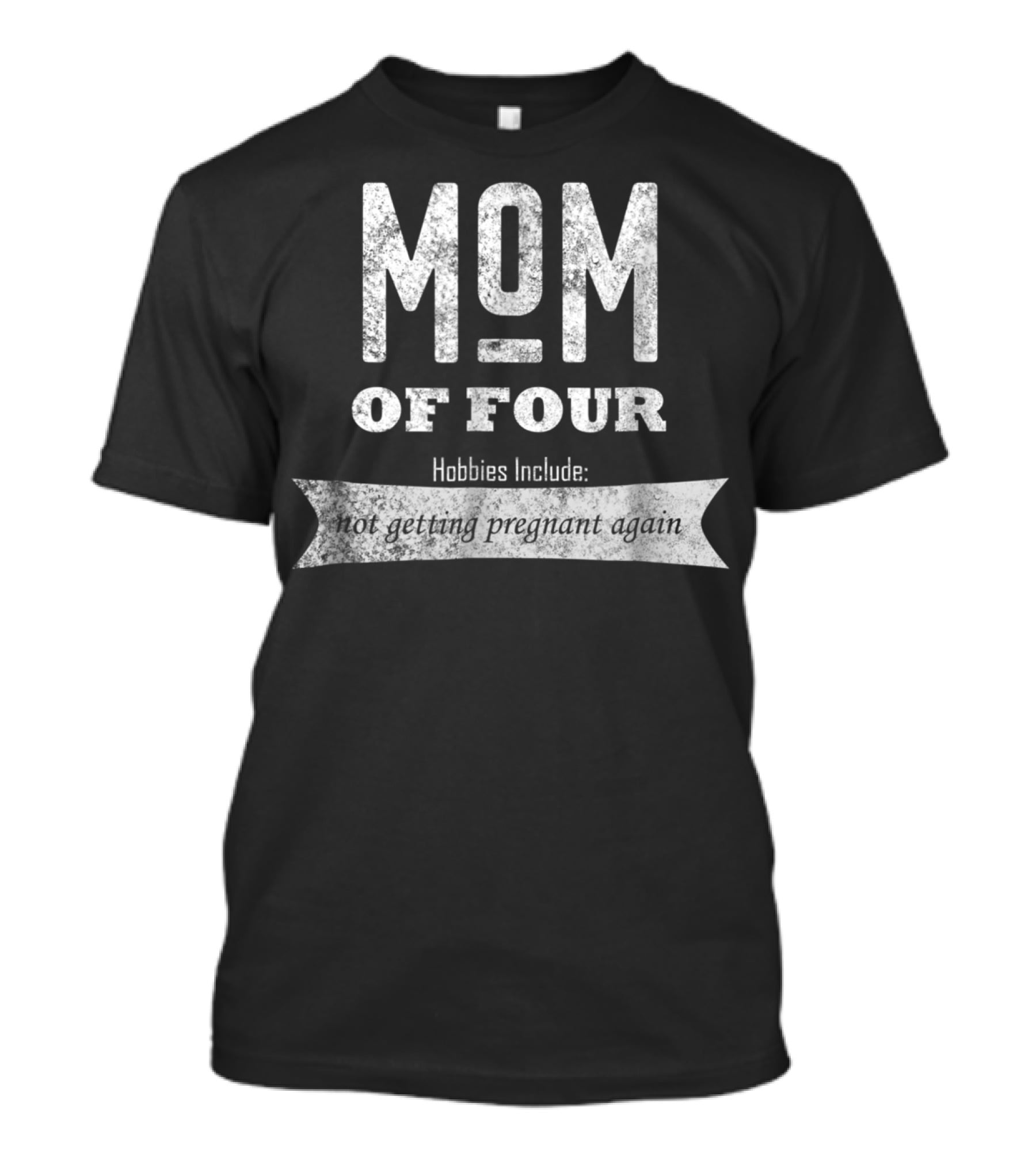 Mom Of Four Hobbies Include Not Getting Pregnant Again T-Shirt