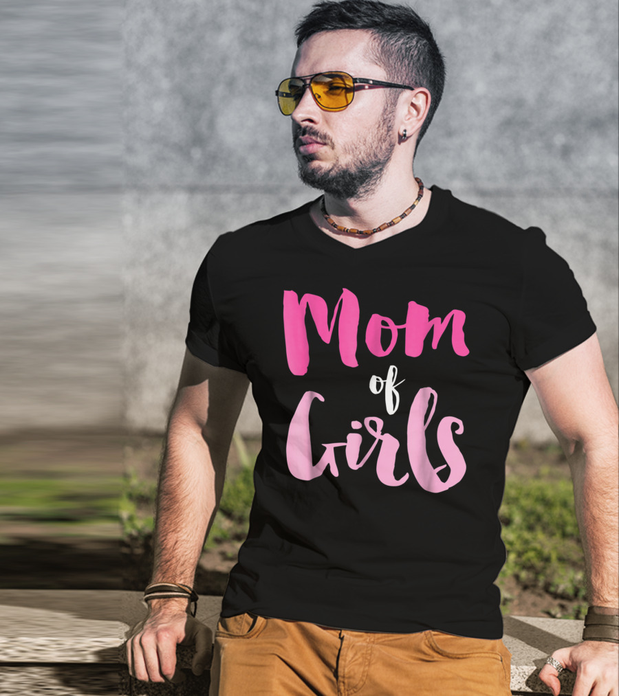 Mom Of Girls Funny And Cute For Mamas With Girl Kids T-Shirt