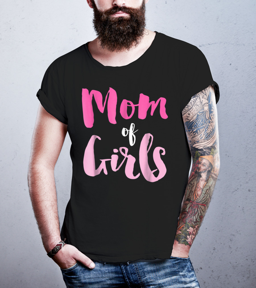 Mom Of Girls Funny And Cute For Mamas With Girl Kids T-Shirt