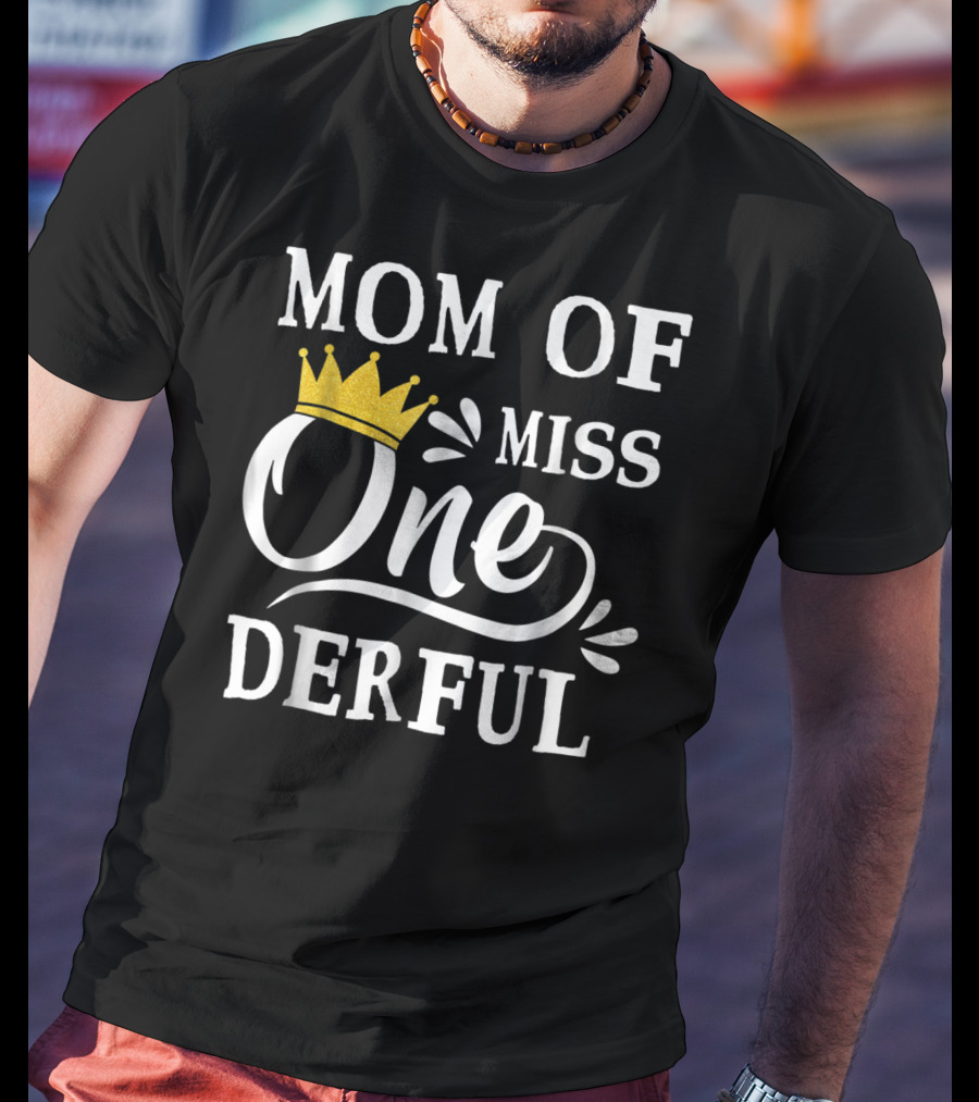 Mom Of Miss Onederful One Year Old Birthday Princess T-Shirt
