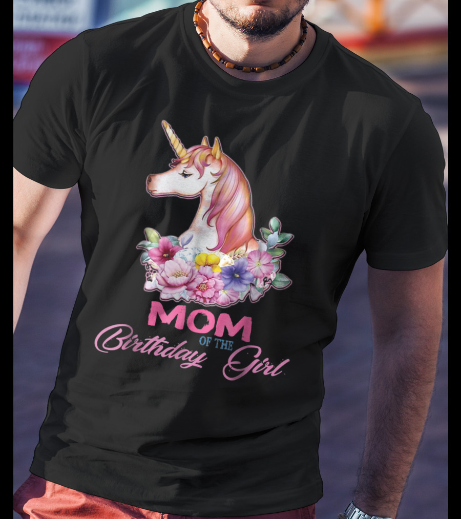 Mom Of The Birthday Girl Unicorn With Floral Accents T-Shirt