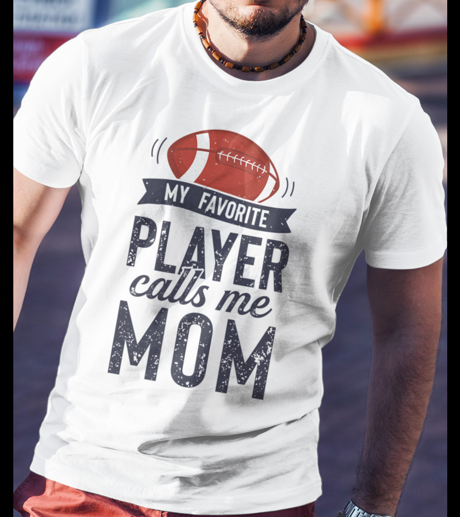 My Favorite Player Calls Me Mom Football Mother20 T-Shirt