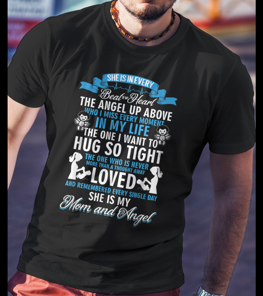 She Is In Every Beat Of My Heart The Angel Up Above Hug So Tight Loved She Is My Mom And Angel T-Shirt