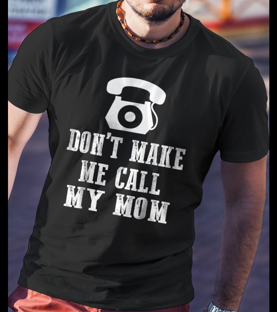 DON'T MAKE ME CALL MY MOM Retro Telephone T-Shirt