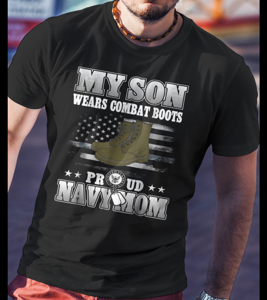 Proud Navy Mom My Son Wears Combat Boots American Flag Stars T-Shirt