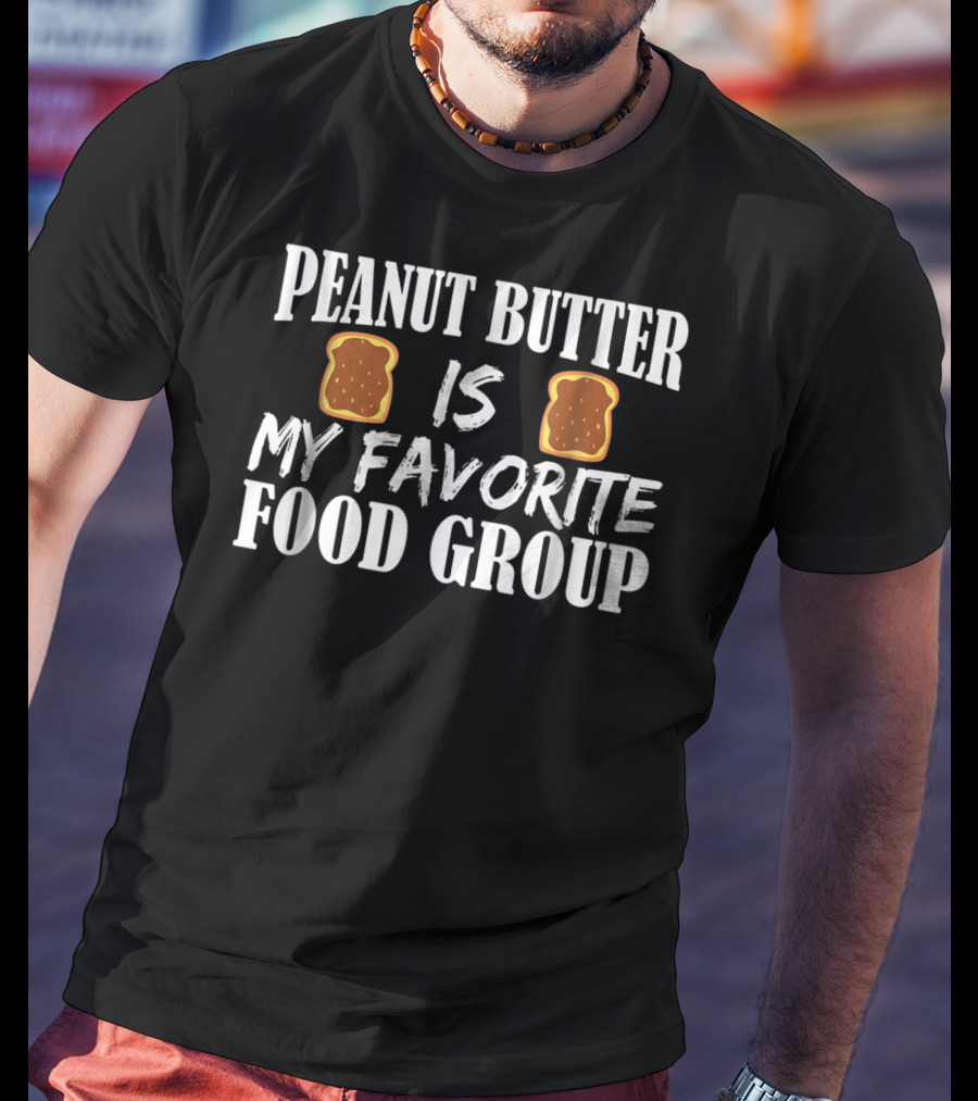 Peanut Butter Is My Favorite Food Group Bread Slice T-Shirt