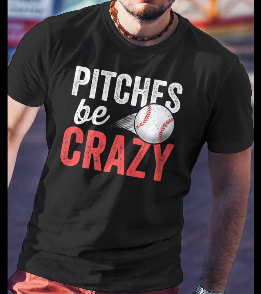 Pitches Be Crazy Baseball Funny Pun Adult87 T-Shirt
