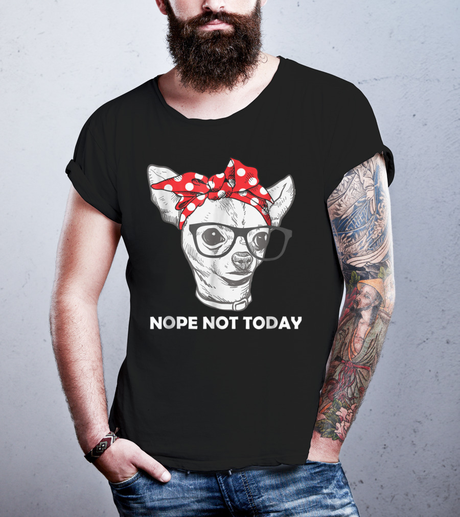 Nope Not Today Chihuahua Dog Lover Pittie Mom T-Shirt
