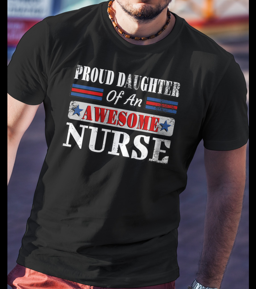 Proud Daughter Of An Awesome Nurse T-Shirt