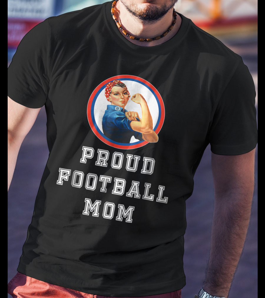 Proud Football Mom Rosie The Riveter Sport Moms T-Shirt