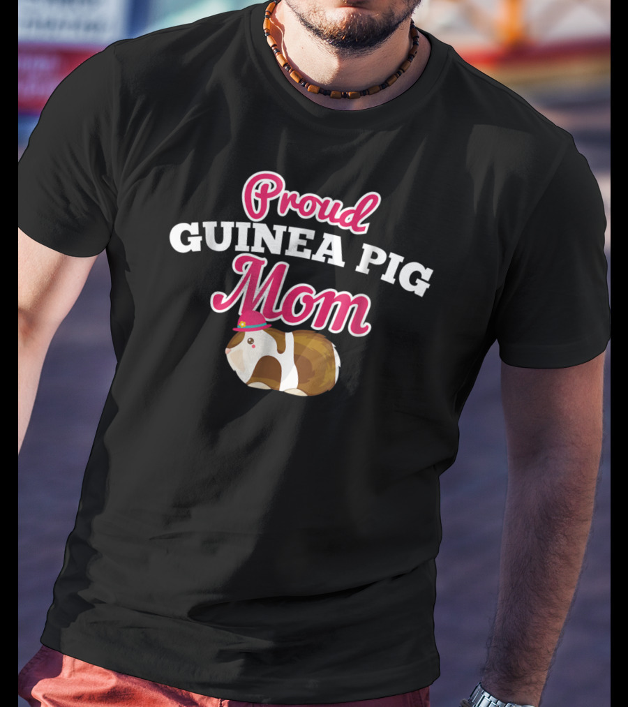 Proud Guinea Pig Mom Funny Cute For Pig Lover T-Shirt