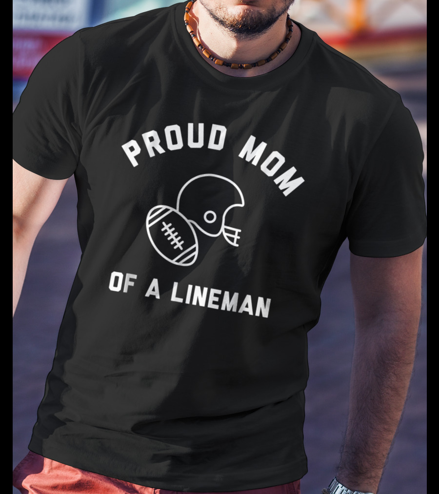Proud Mom Of A Lineman Football Sports Helmet And Ball T-Shirt