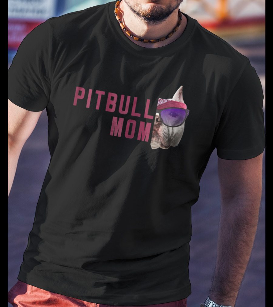 Proud Pitbull Mom With Cool Sunglasses Dog Lovers Fashion T-Shirt