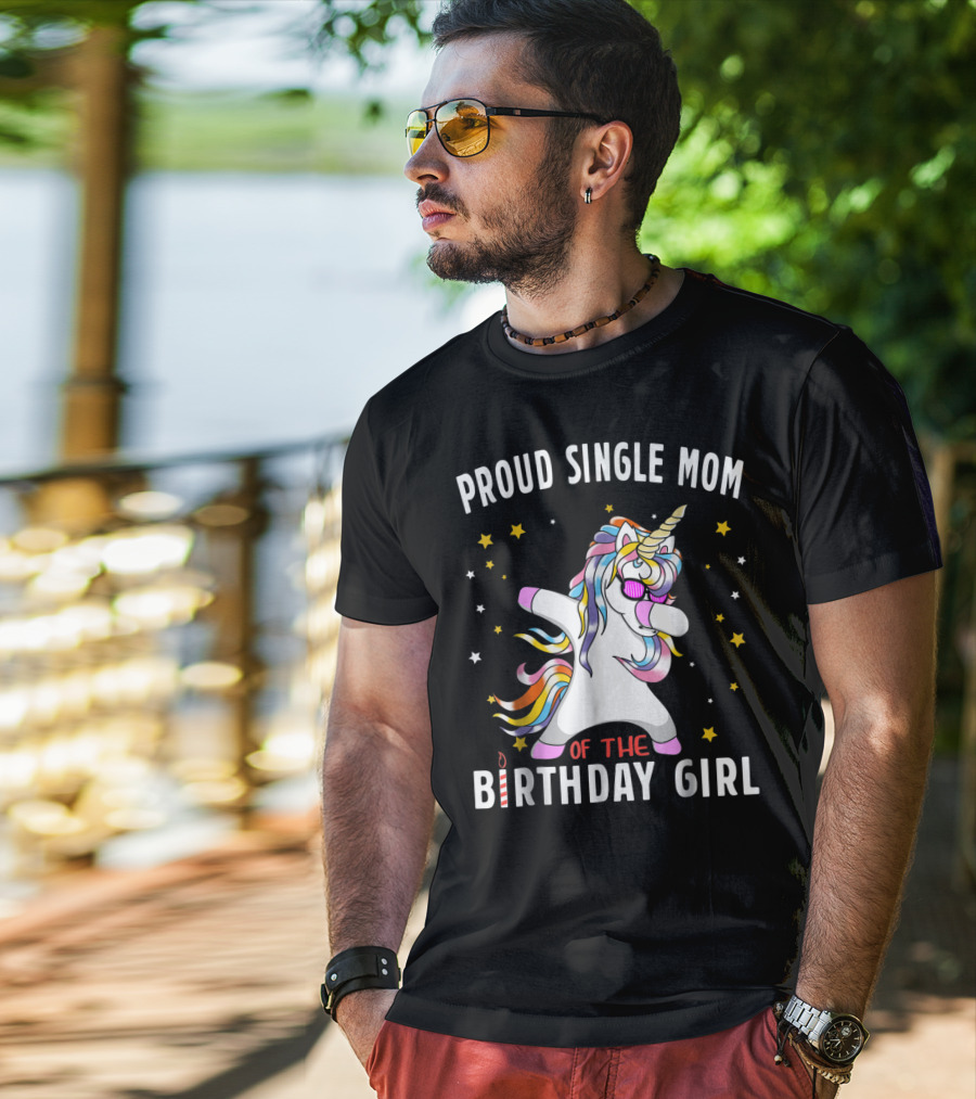 Proud Single Mom Of The Birthday Girl Dabbing Unicorn Stars Colorful T-Shirt