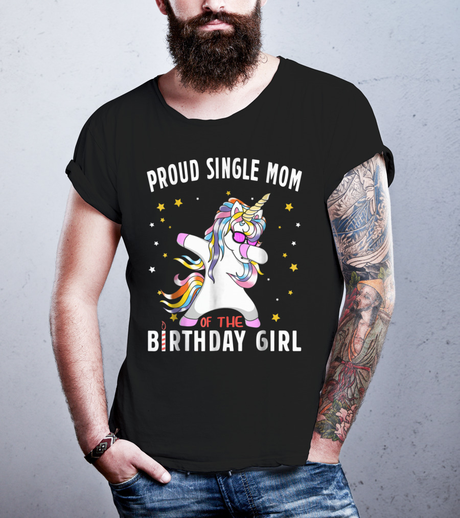 Proud Single Mom Of The Birthday Girl Dabbing Unicorn Stars Colorful T-Shirt