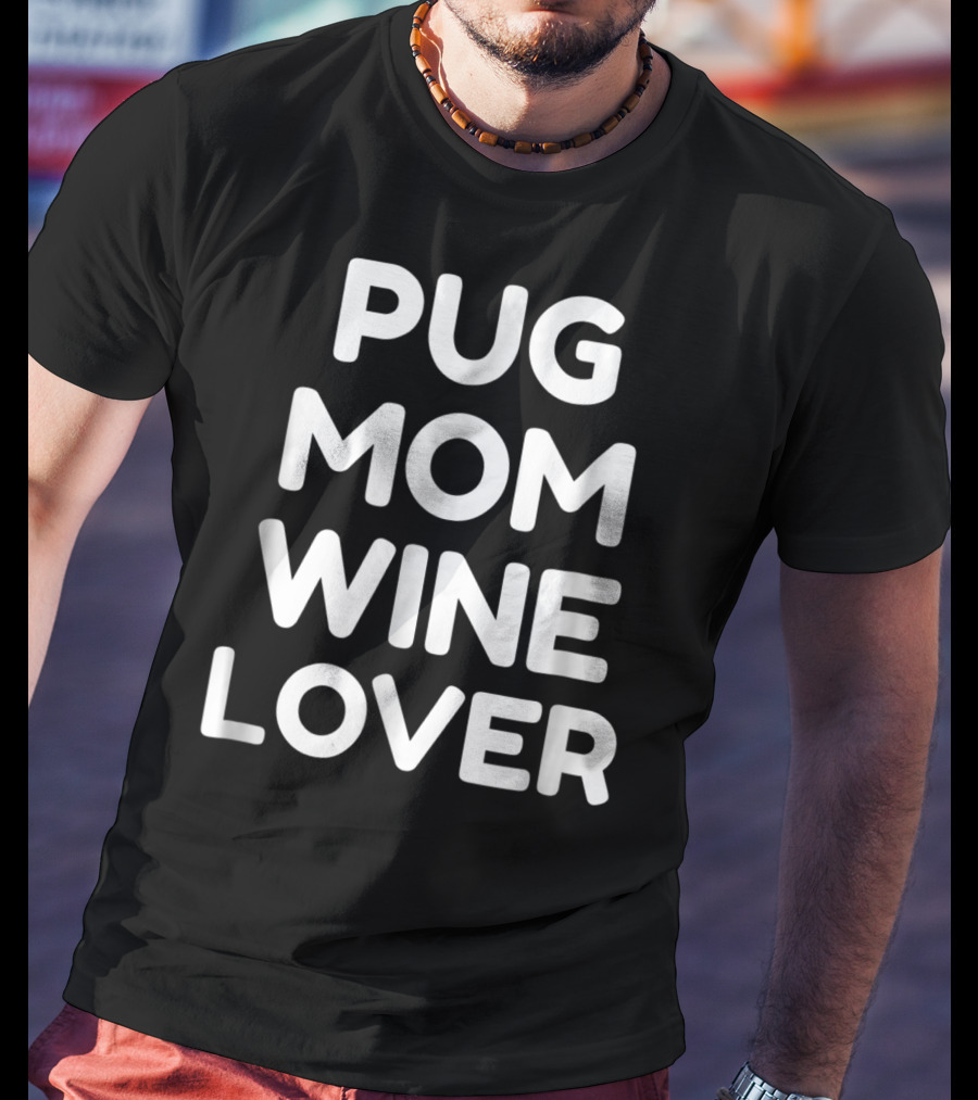 Pug Mom Wine Lover T-Shirt