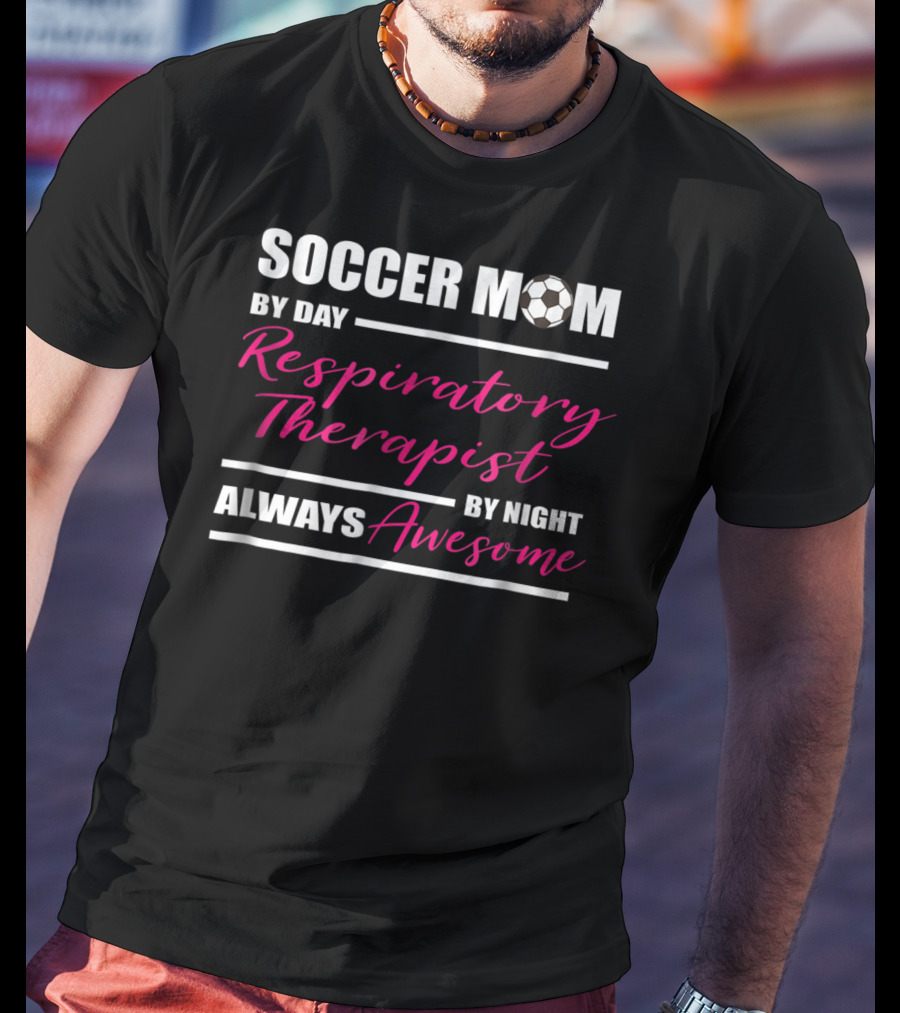 Soccer Mom By Day Respiratory Therapist By Night Always Awesome T-Shirt