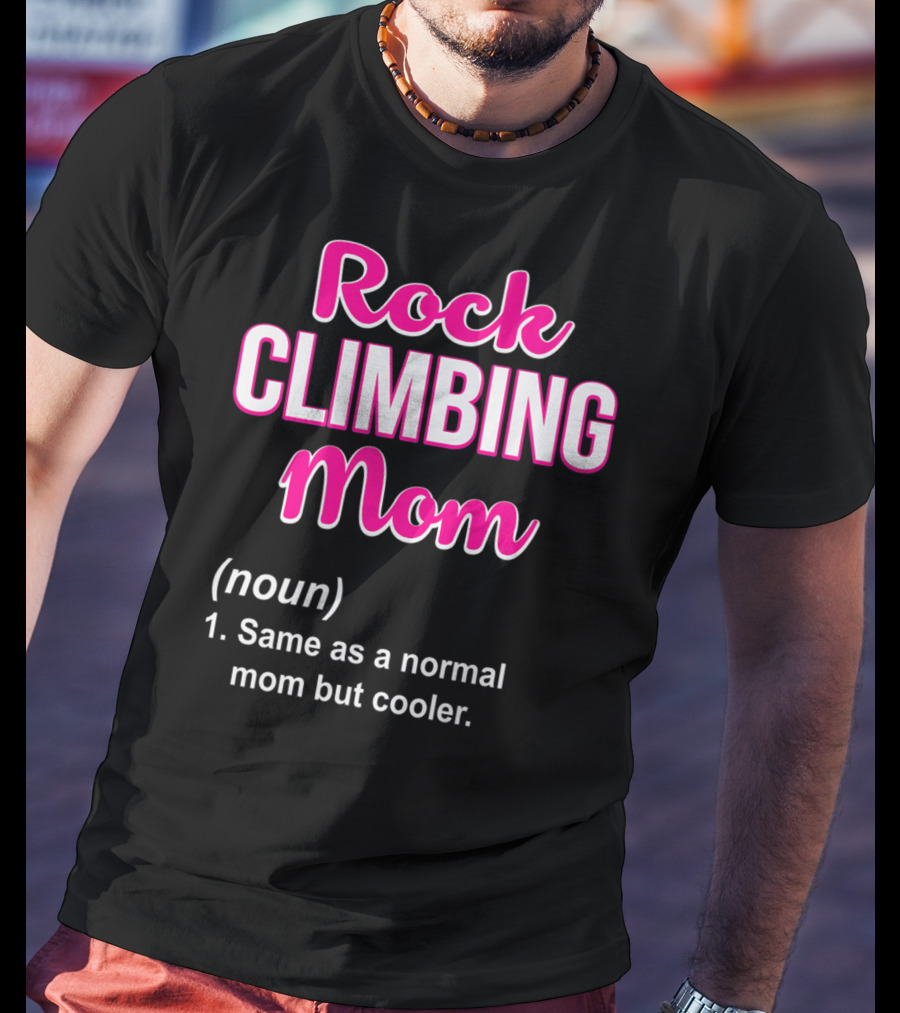 Rock Climbing Mom Same As A Normal Mom But Cooler T-Shirt
