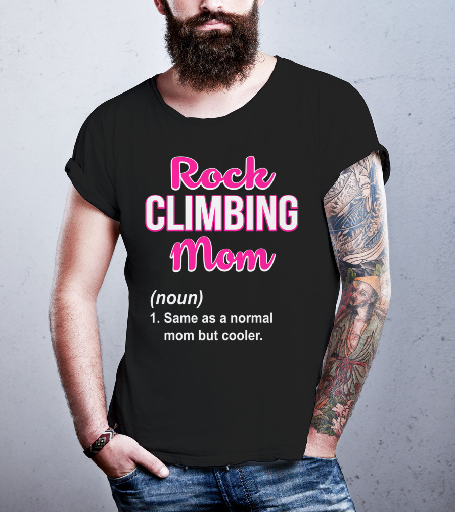 Rock Climbing Mom Same As A Normal Mom But Cooler T-Shirt