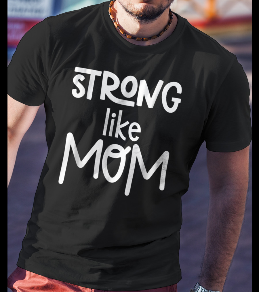 Strong Like Mom Cute For Girl77 T-Shirt