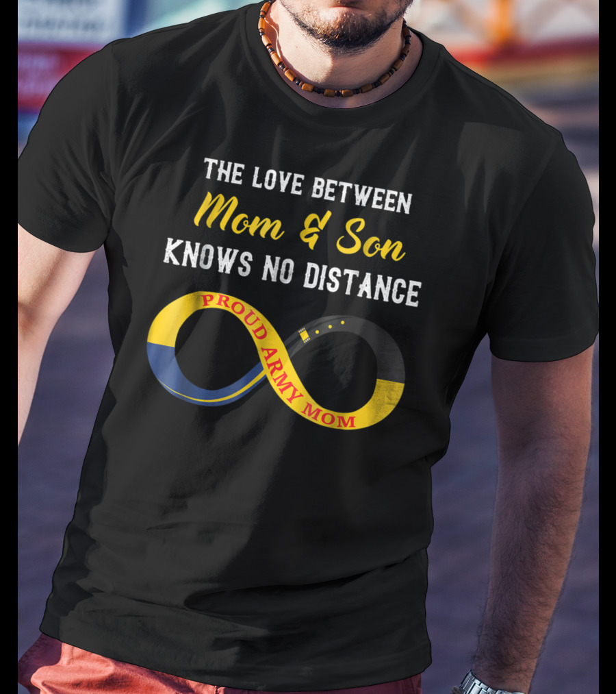 The Love Between Mom And Son Knows No Distance Proud Army Mom T-Shirt