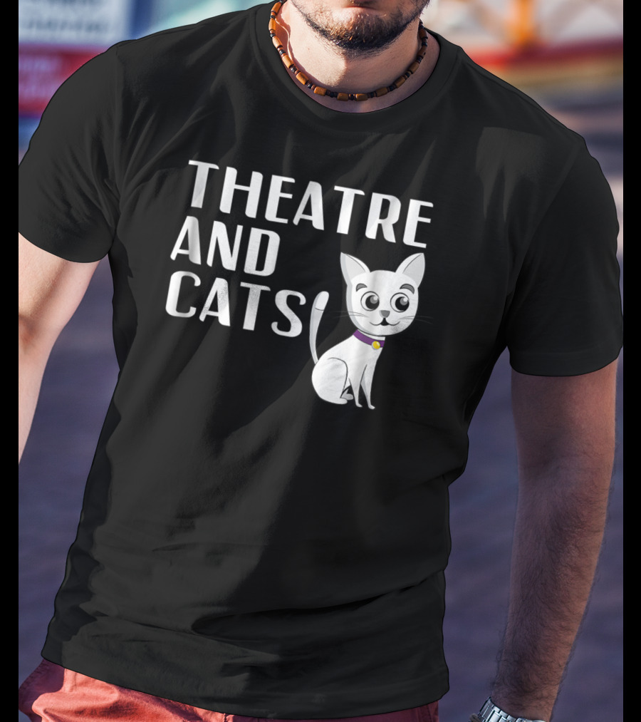 Theatre And Cats Funny Actor Actress Cat Mom Owner Enthusiast Fashion T-Shirt
