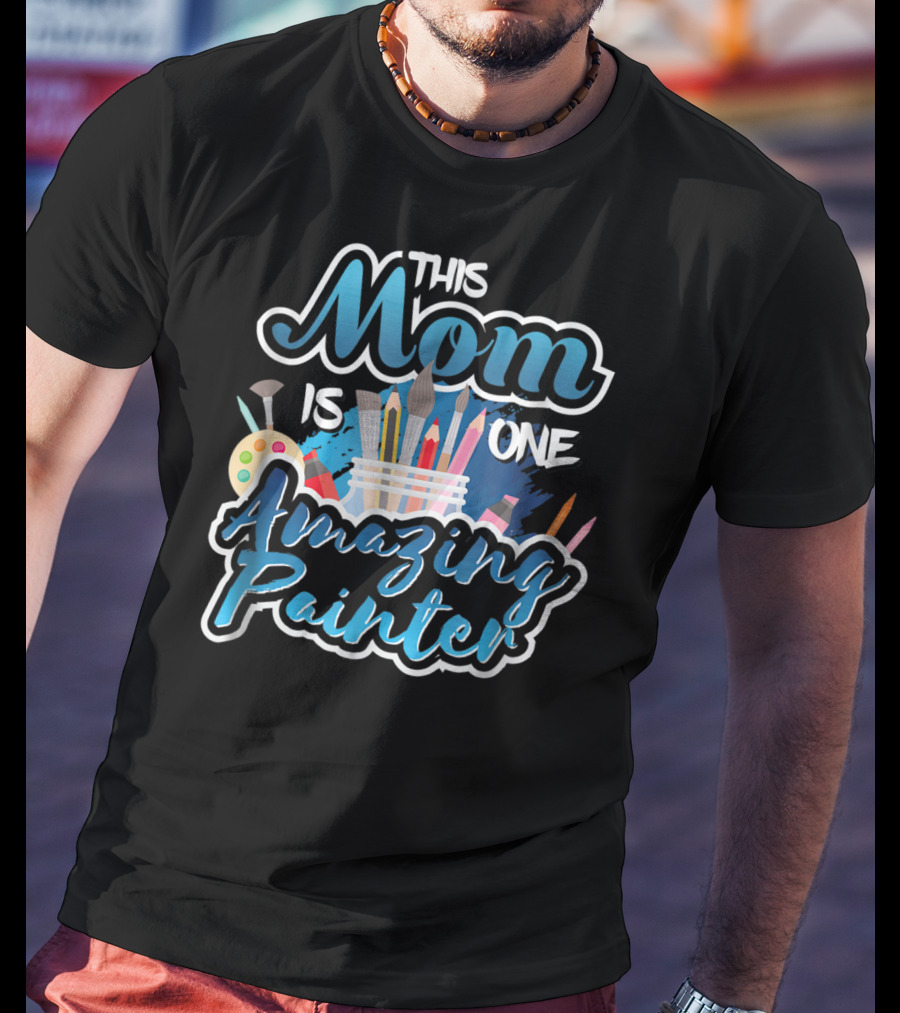 This Mom Is One Amazing Painter With Brushes And Palette T-Shirt