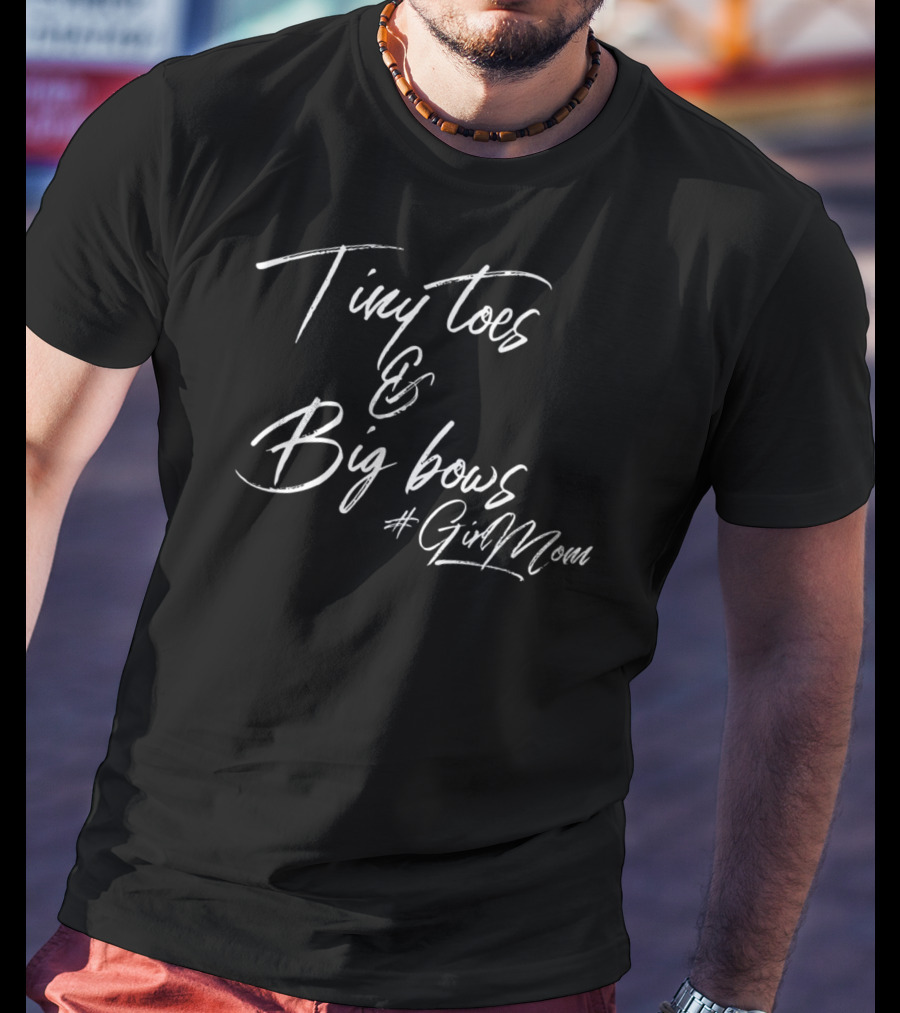 Tiny Toes Big Bows #GirlMom T-Shirt