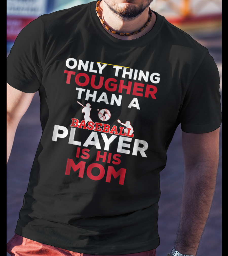 Only Thing Tougher Than A Baseball Player Is His Mom T-Shirt