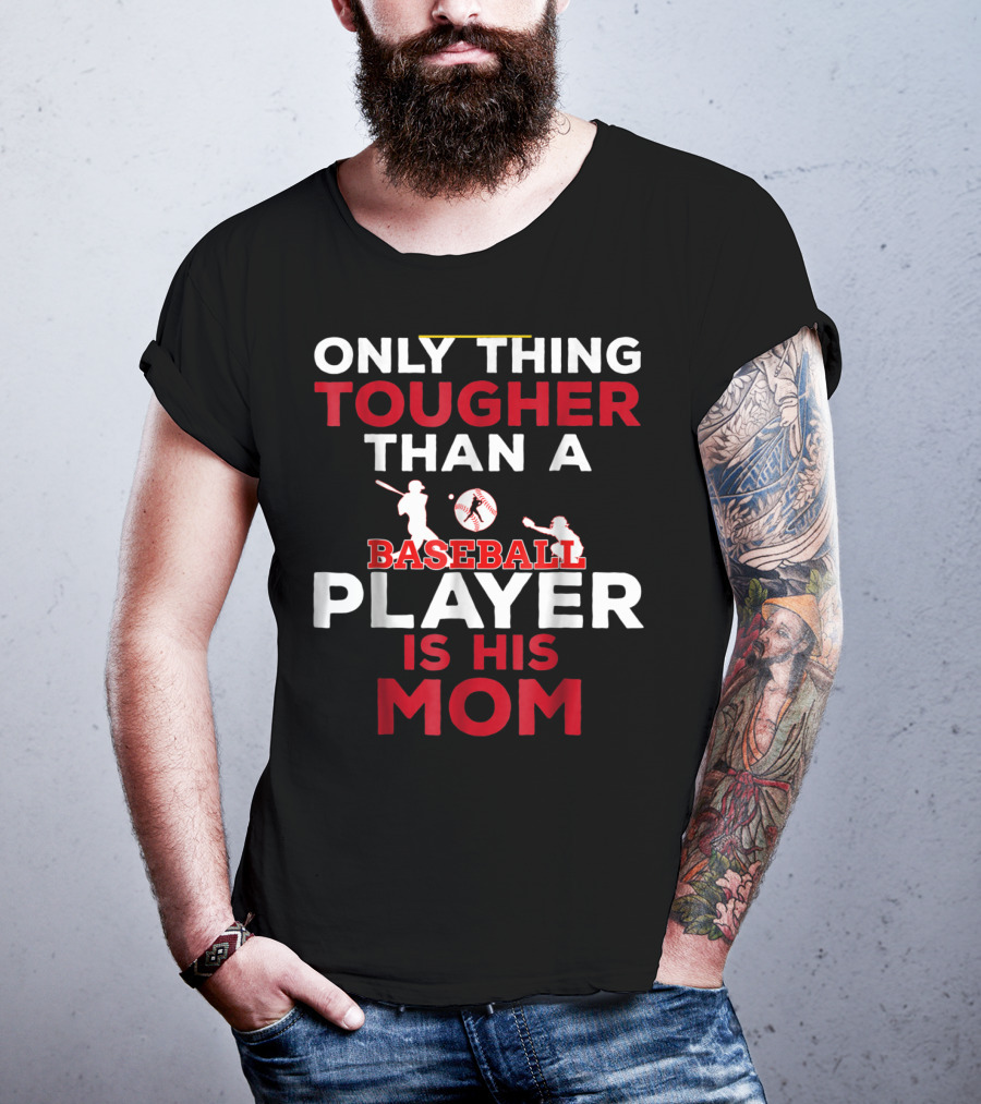 Only Thing Tougher Than A Baseball Player Is His Mom T-Shirt