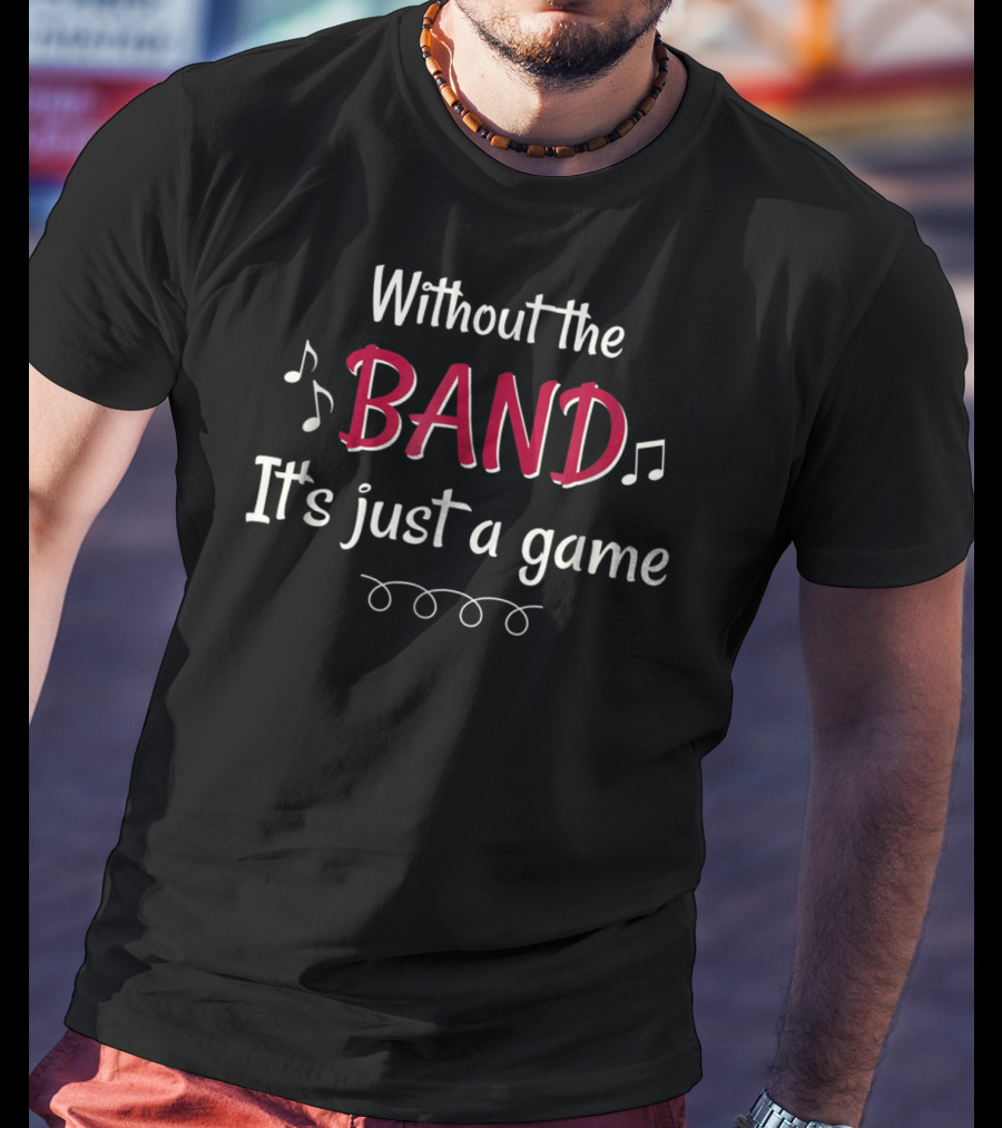 Without The Band It's Just A Game Musical Notes T-Shirt