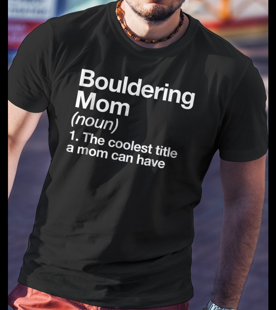Bouldering Mom Noun The Coolest Title A Mom Can Have Funny Climbing Sports T-Shirt