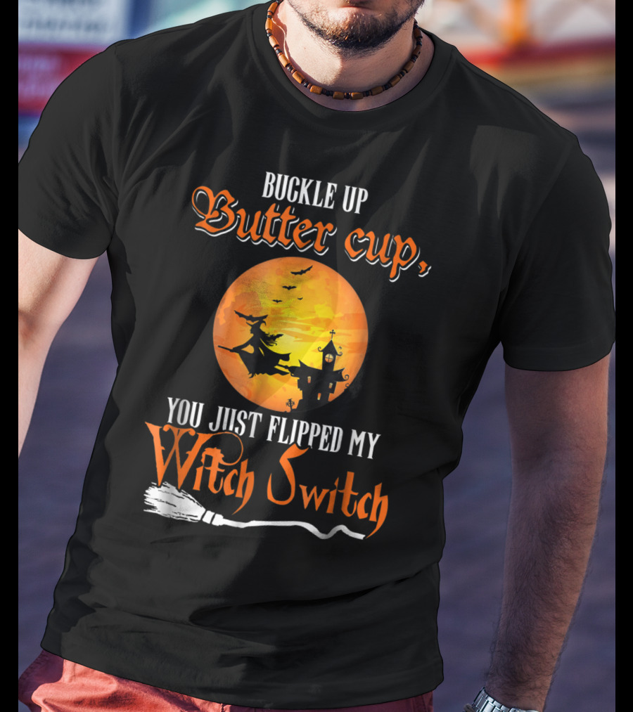 Buckle Up Buttercup You Just Flipped My Witch Switch Halloween Witches Moon Broomstick T-Shirt